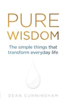 Pure Wisdom : The Simple Things That Transform Everyday Life