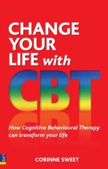 Change Your Life With CBT : How Cognitive Behavioural Therapy Can Transform Your Life