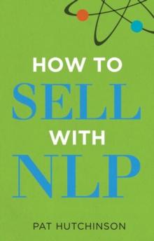 How to Sell with NLP : The Powerful Way to Guarantee Your Sales Success