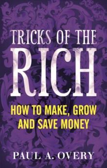 Tricks of the Rich : How to make, grow and save money