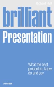 Brilliant Presentation : What the best presenters know, do and say