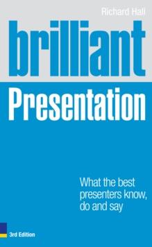 Brilliant Presentation : What the best presenters know, do and say