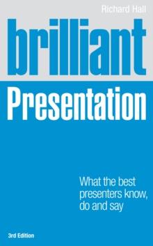 Brilliant Presentation : What the best presenters know, do and say