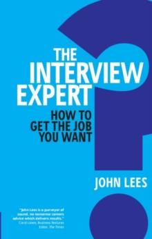 Interview Expert, The : How To Get The Job You Want