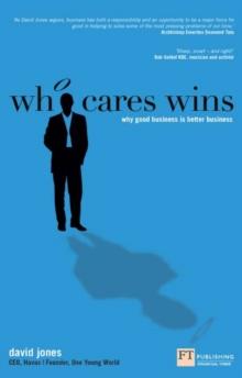 Who Cares Wins : How to enhance your bottom line through socially responsible business