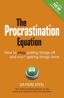 Procrastination Equation, The : How to Stop Putting Things Off and Start Getting Stuff Done