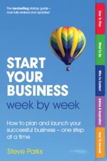 Start Your Business Week by Week : How To Plan And Launch Your Successful Business - One Step At A Time