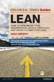 FT Guide to Lean PDF eBook : How To Streamline Your Organisation, Engage Employees And Create A Competitive Edge