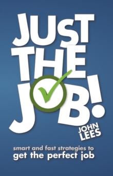 Just the Job! : Smart and fast strategies to get the perfect job