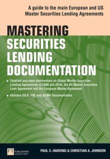 Mastering Securities Lending Documentation : A Practical Guide To The Main European And Us Master Securities Lending Agreements