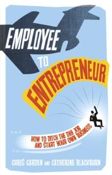 Employee to Entrepreneur PDF eBook : How To Ditch The Day Job & Start Your Own Business