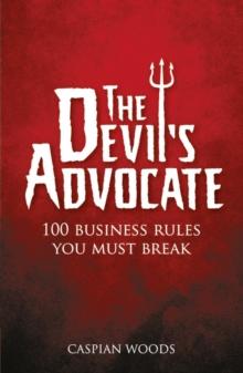 Devil's Advocate, The : 100 Business Rules You Must Break