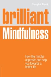 Brilliant Mindfulness : How the mindful approach can help you towards a better life