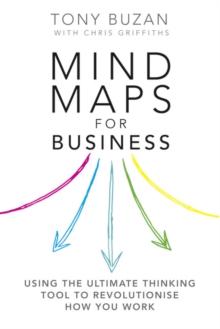 Mind Maps for Business : Using the ultimate thinking tool to revolutionise how you work