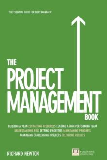 Project Management Book, The : How to Manage Your Projects To Deliver Outstanding Results