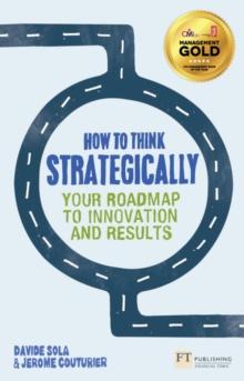 How to Think Strategically : Your Roadmap To Innovation And Results