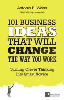 101 Business Ideas That Will Change the Way You Work : Turning Clever Thinking Into Smart Advice