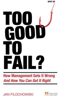 Too Good To Fail? PDF eBook : How Management Gets It Wrong And How You Can Get It Right