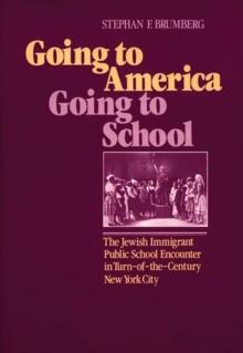 Going to America, Going to School : The Jewish Immigrant Public School Encounter in Turn-of-the-Century New York City