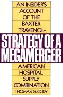 Strategy of a Megamerger : An Insider's Account of the Baxter Travenol-American Hospital Supply Combination