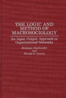 The Logic and Method of Macrosociology : An Input-Output Approach to Organizational Networks