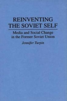 Reinventing the Soviet Self : Media and Social Change in the Former Soviet Union