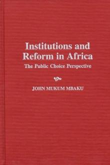 Institutions and Reform in Africa : The Public Choice Perspective