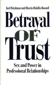 Betrayal of Trust : Sex and Power in Professional Relationships