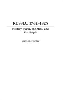 Russia, 1762-1825 : Military Power, the State, and the People