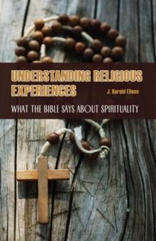 Understanding Religious Experiences : What the Bible Says about Spirituality