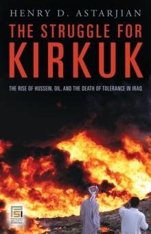 The Struggle for Kirkuk : The Rise of Hussein, Oil, and the Death of Tolerance in Iraq