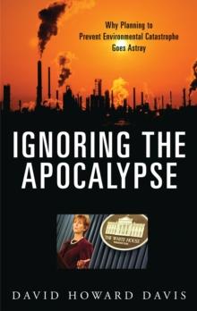 Ignoring the Apocalypse : Why Planning to Prevent Environmental Catastrophe Goes Astray