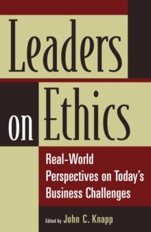 Leaders on Ethics : Real-World Perspectives on Today's Business Challenges