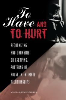 To Have and To Hurt : Recognizing and Changing, or Escaping, Patterns of Abuse in Intimate Relationships