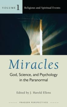 Miracles : God, Science, and Psychology in the Paranormal [3 volumes]