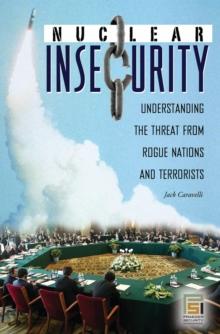 Nuclear Insecurity : Understanding the Threat from Rogue Nations and Terrorists