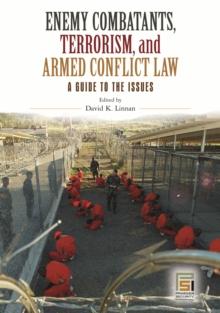 Enemy Combatants, Terrorism, and Armed Conflict Law : A Guide to the Issues