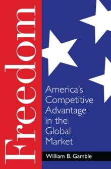 Freedom : America's Competitive Advantage in the Global Market