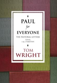 Paul for Everyone: The Pastoral Letters : 1 And 2 Timothy And Titus