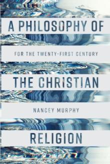 A Philosophy of the Christian Religion : For the Twenty-first Century