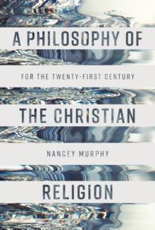 A Philosophy of the Christian Religion : For the Twenty-first Century