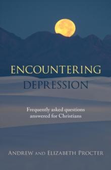 Encountering Depression : Frequently Asked Questions Answered For Christians