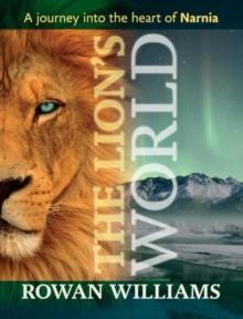 The Lion's World : A Journey Into The Heart Of Narnia