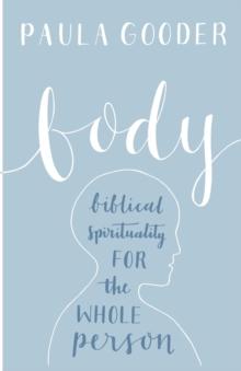 Body : Biblical Spirituality For The Whole Person