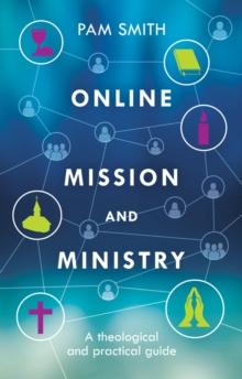 Online Mission and Ministry : A Theological and Practical Guide