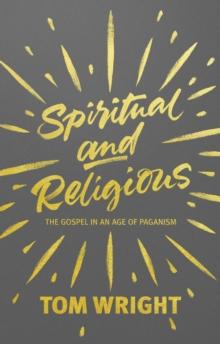 Spiritual And Religious : The Gospel In An Age Of Paganism