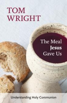 The Meal Jesus Gave Us : Understanding Holy Communion