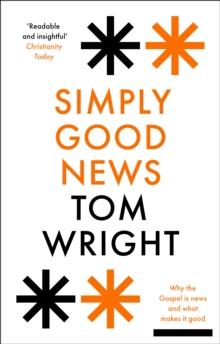 Simply Good News : Why the Gospel is News and What Makes it Good