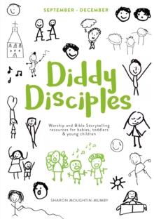 Diddy Disciples 1: September to December : Worship And Storytelling Resources For Babies, Toddlers And Young Children.