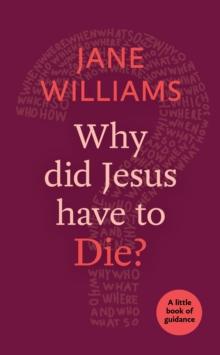 Why did Jesus Have to Die? : A little book of guidance